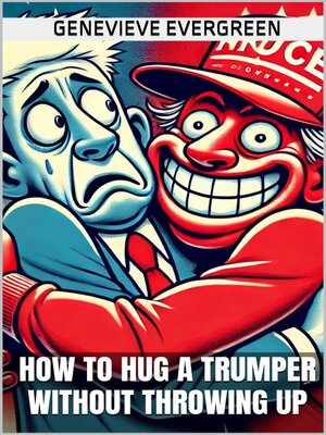 cover image of How to Hug a Trumper Without Throwing Up